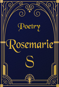 Poetry by Rosemarie S